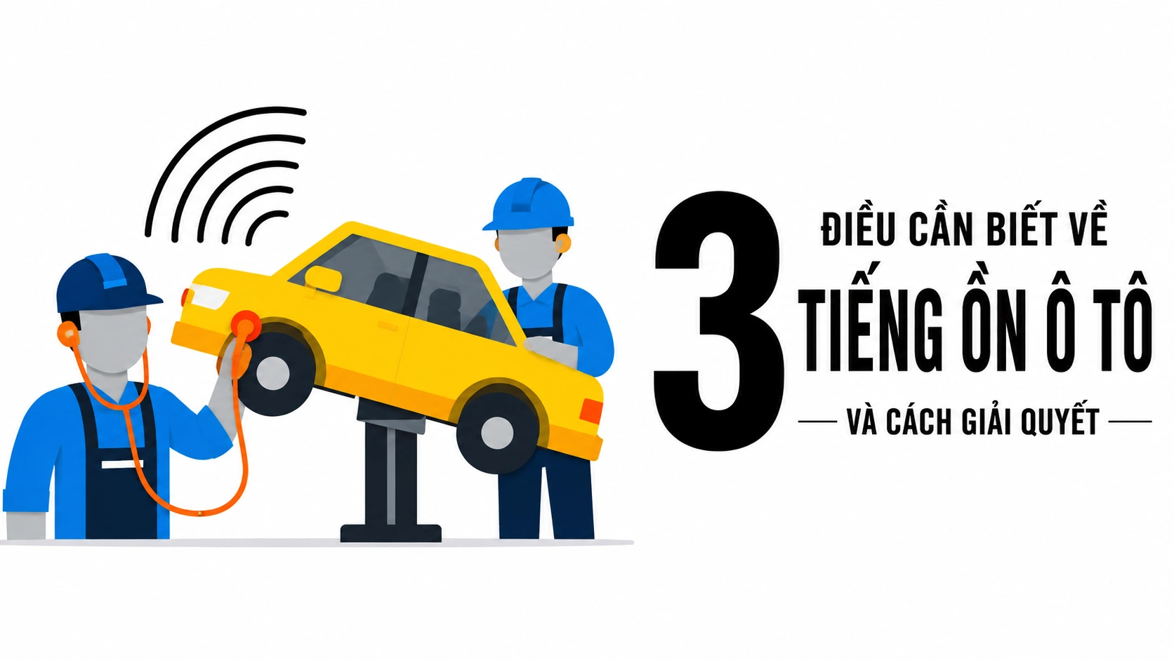 3 ĐIỀU CẦN BIẾT VỀ TIẾNG ỒN Ô TÔ VÀ CÁCH GIẢI QUYẾT