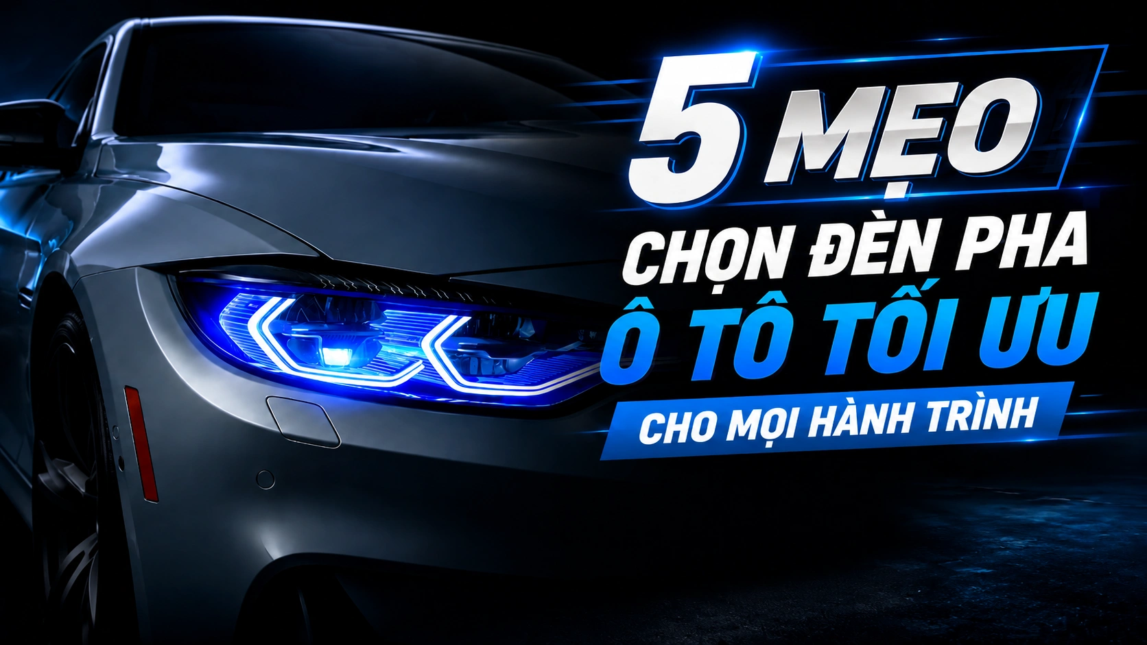 5 mẹo chọn đèn pha ô tô tối ưu cho mọi hành trình