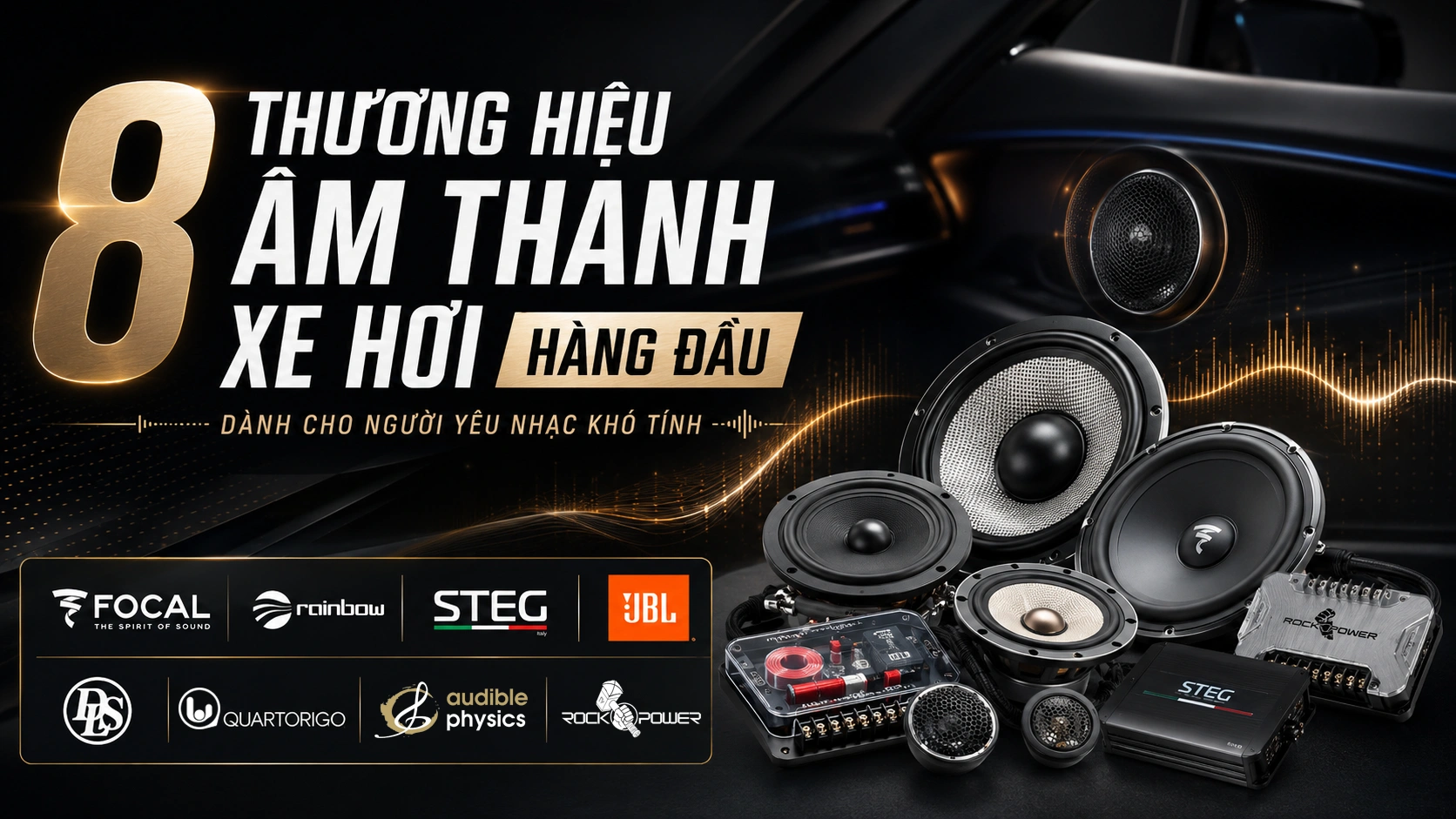 8 THƯƠNG HIỆU ÂM THANH XE HƠI HÀNG ĐẦU DÀNH CHO NGƯỜI YÊU NHẠC KHÓ TÍNH