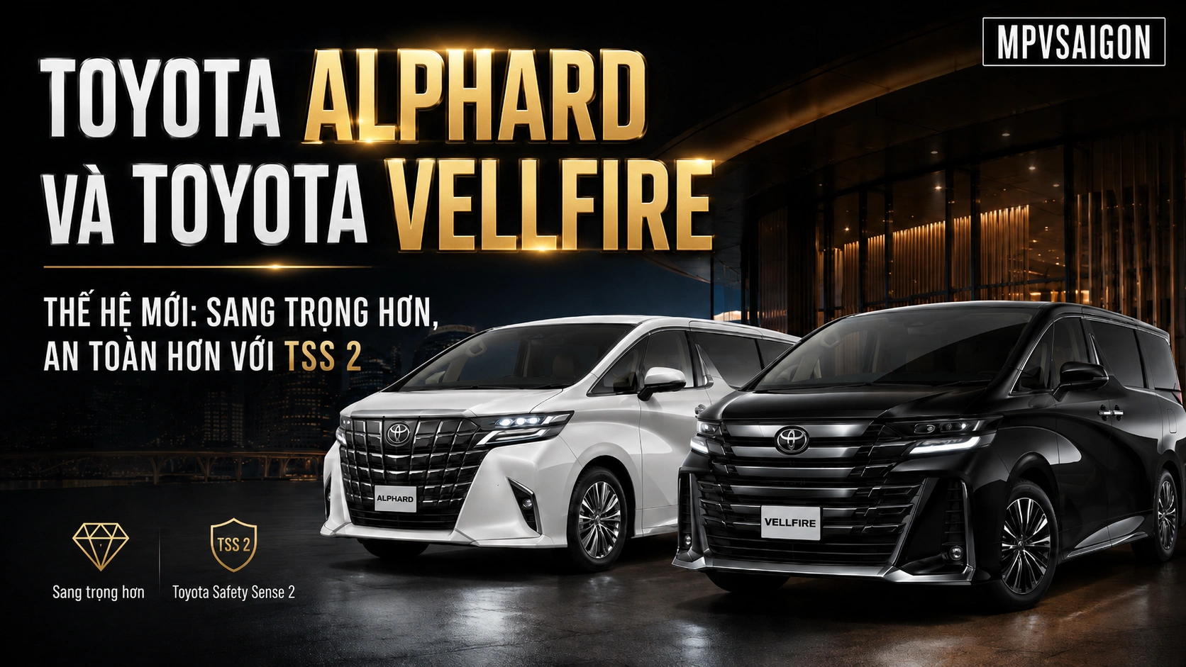 TOYOTA ALPHARD VÀ TOYOTA VELLFIRE THẾ HỆ MỚI: SANG TRỌNG HƠN, AN TOÀN HƠN VỚI TSS 2