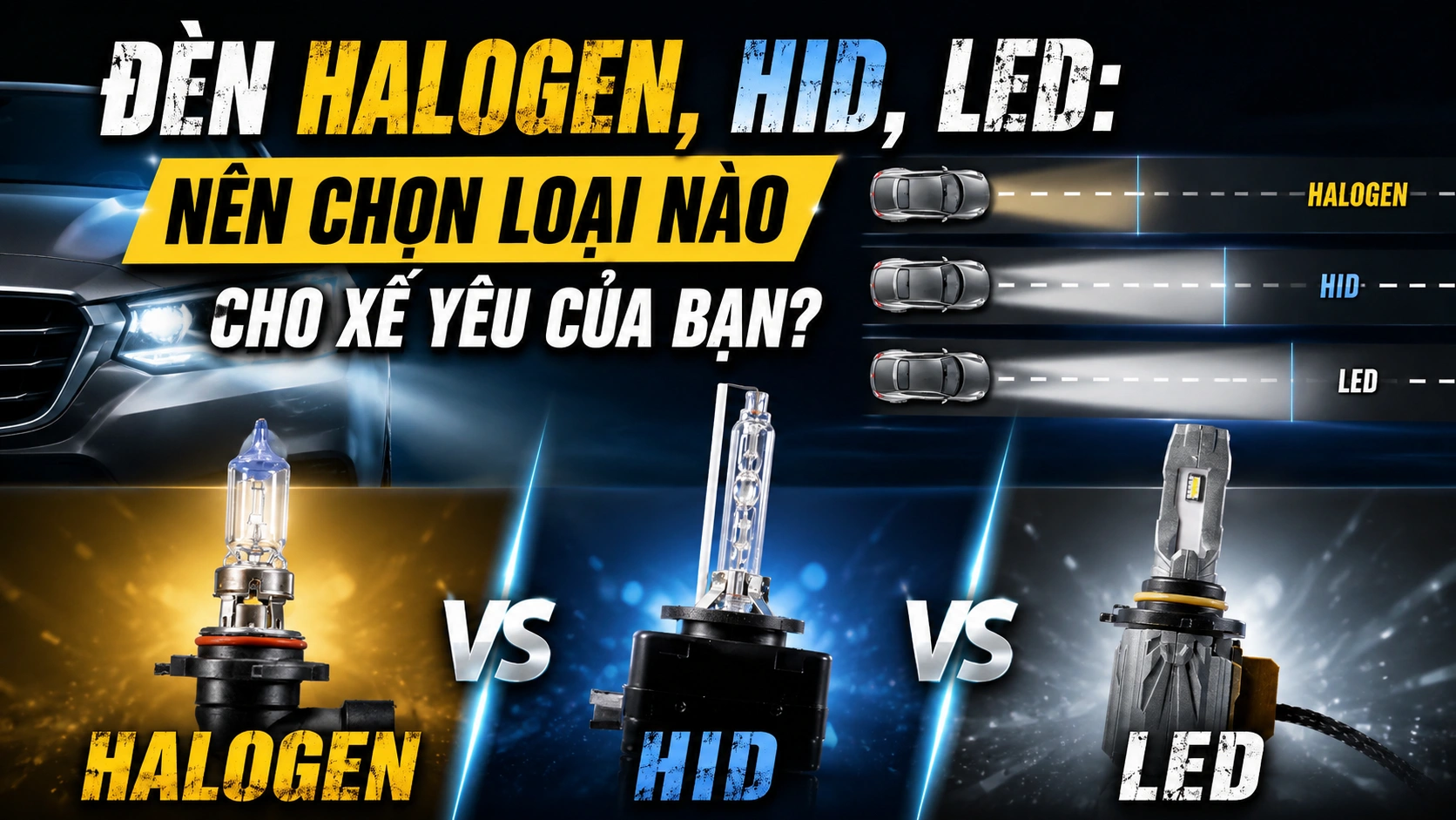 Đèn Halogen, HID, LED: Nên chọn loại nào cho xế yêu của bạn?