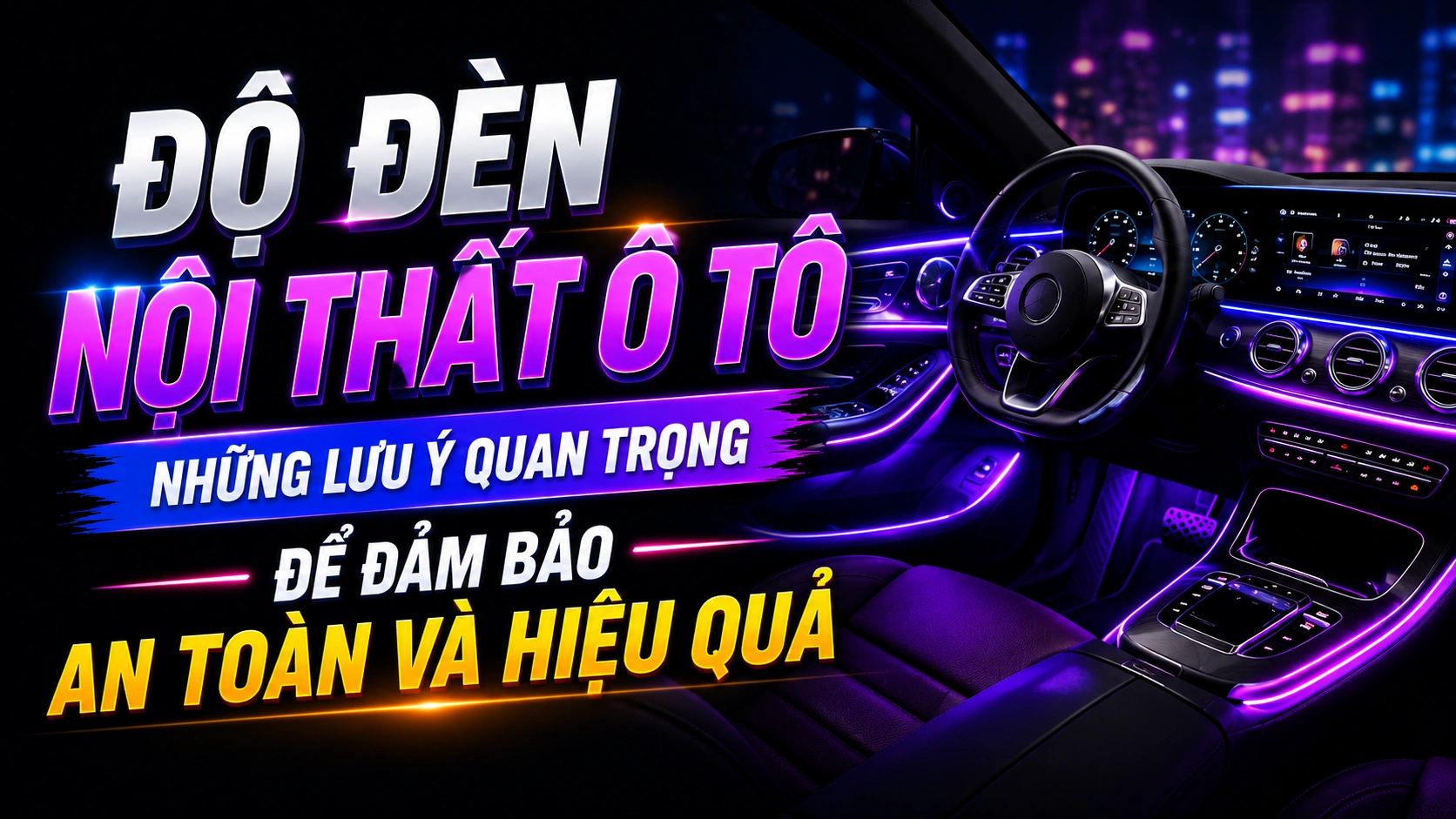 ĐỘ ĐÈN NỘI THẤT Ô TÔ: NHỮNG LƯU Ý QUAN TRỌNG ĐỂ ĐẢM BẢO AN TOÀN VÀ HIỆU QUẢ