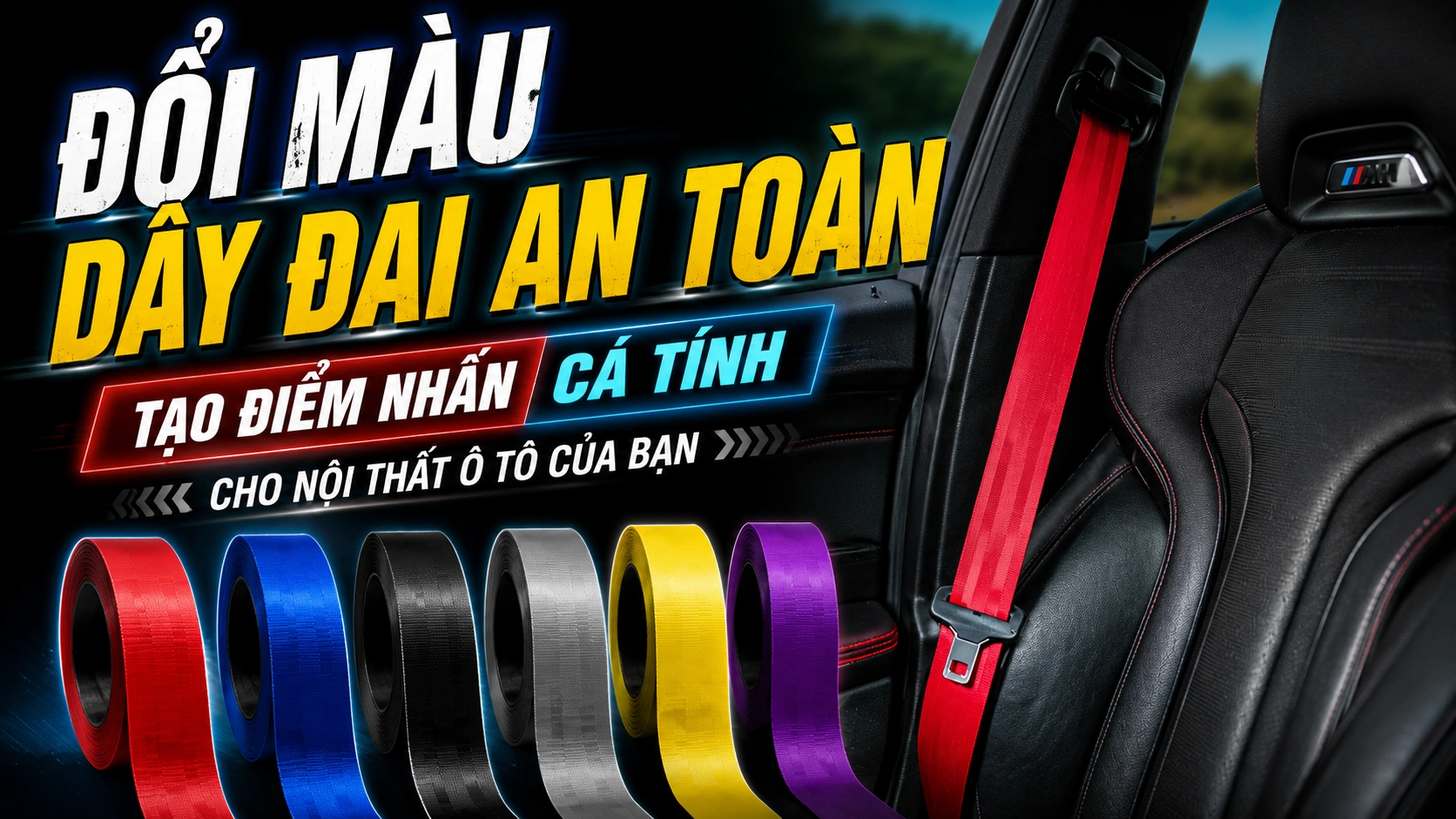 Đổi màu dây đai an toàn (seatbelt) – Tạo điểm nhấn cá tính cho không gian nội thất ô tô của bạn