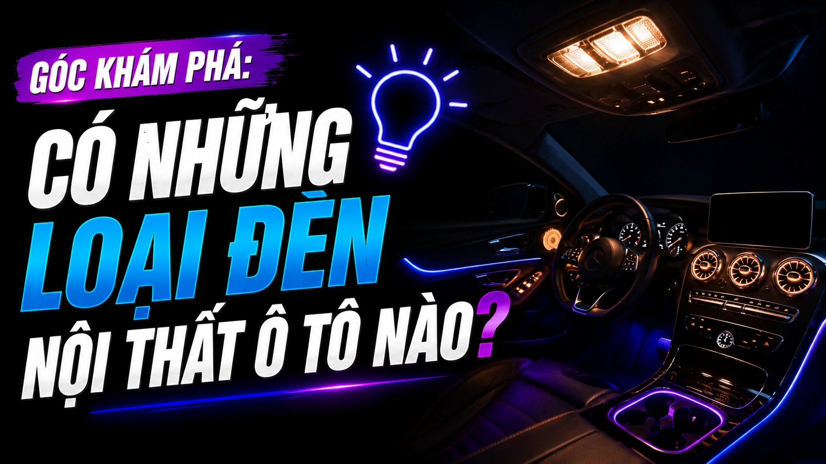 GÓC KHÁM PHÁ: CÓ NHỮNG LOẠI ĐÈN NỘI THẤT Ô TÔ NÀO?