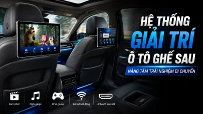 Hệ thống giải trí ô tô ghế sau: Nâng tầm trải nghiệm di chuyển