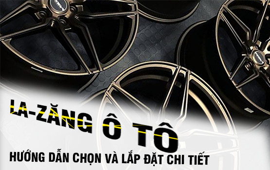 La-zăng ô tô: Hướng dẫn chọn và lắp đặt chi tiết