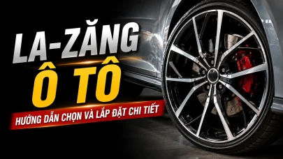 LA-ZĂNG Ô TÔ: HƯỚNG DẪN CHỌN VÀ LẮP ĐẶT CHI TIẾT