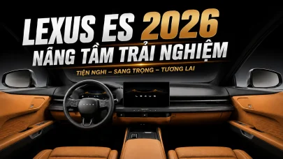 LEXUS ES 2026 VỚI NỘI THẤT ĐẦY ẤN TƯỢNG – SỰ KẾT HỢP GIỮA TIỆN NGHI VÀ TƯƠNG LAI