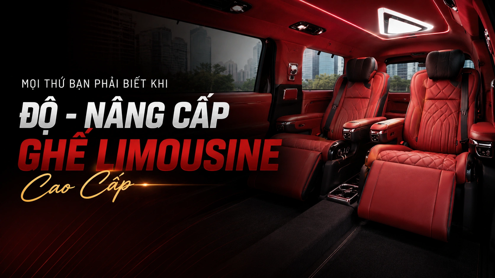 Mọi thứ bạn phải biết khi độ – nâng cấp ghế Limousine cao cấp