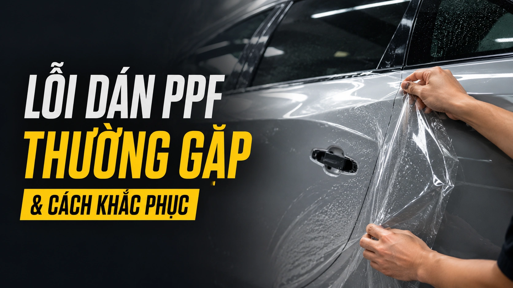 NHỮNG LỖI THƯỜNG GẶP KHI DÁN PHIM BẢO VỆ SƠN Ô TÔ VÀ CÁCH KHẮC PHỤC