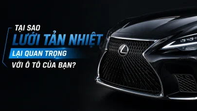 Tại sao lưới tản nhiệt lại quan trọng với ô tô của bạn?