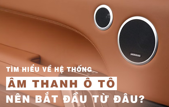Nâng cấp hệ thống âm thanh ô tô chuyên nghiệp - Kiến tạo không gian rạp hát di động đỉnh cao