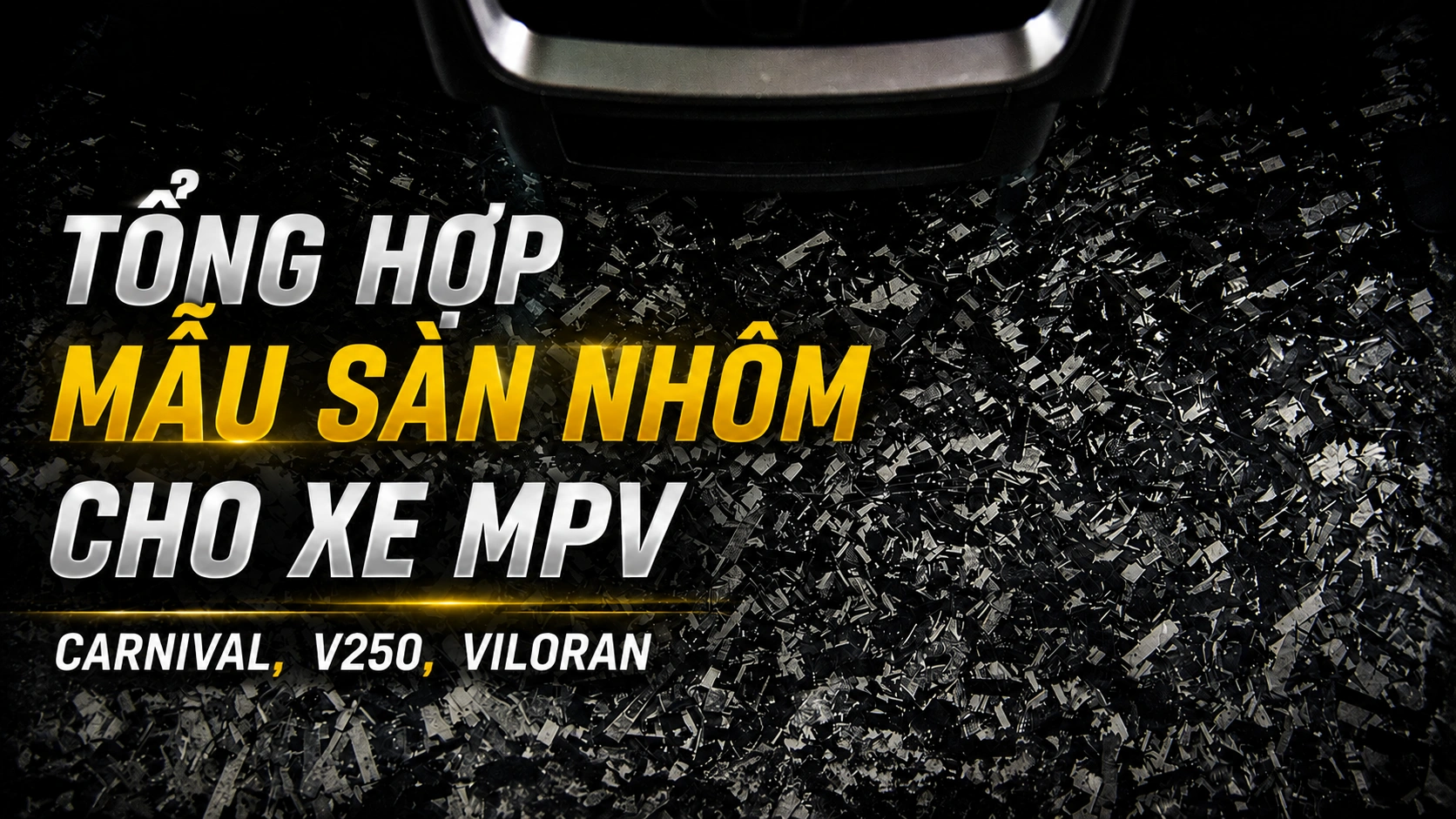 TỔNG HỢP MẪU SÀN NHÔM CHO XE MPV – CARNIVAL, V250, VILORAN