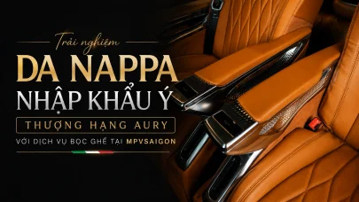 Trải nghiệm da Nappa nhập khẩu Ý thượng hạng Aury với dịch vụ bọc ghế tại MPVSAIGON