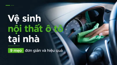 Vệ sinh nội thất ô tô tại nhà – 9 mẹo đơn giản và hiệu quả